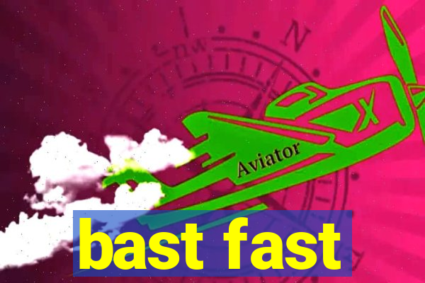 bast fast