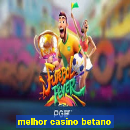 melhor casino betano