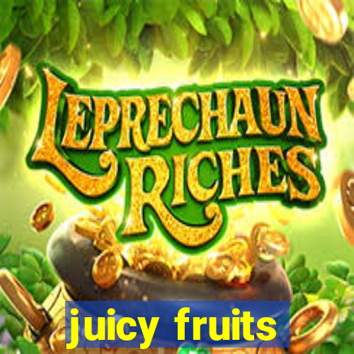 juicy fruits