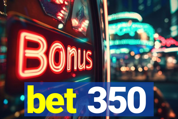 bet 350