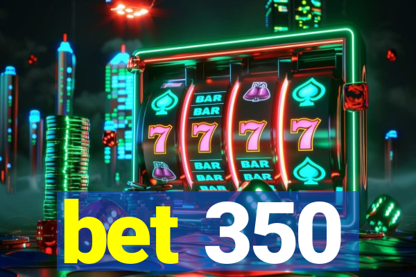 bet 350