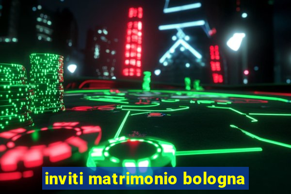 inviti matrimonio bologna