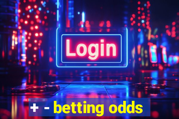 + - betting odds