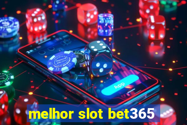 melhor slot bet365