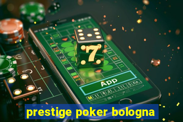 prestige poker bologna