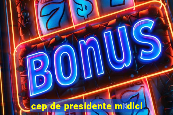 cep de presidente m茅dici