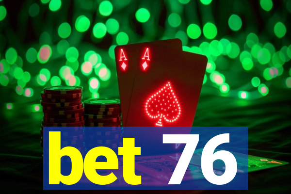 bet 76