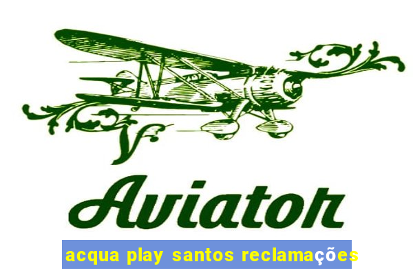 acqua play santos reclamações