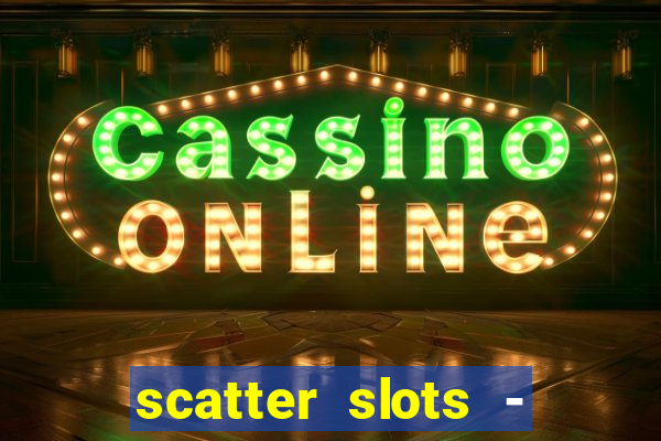 scatter slots - slot machines