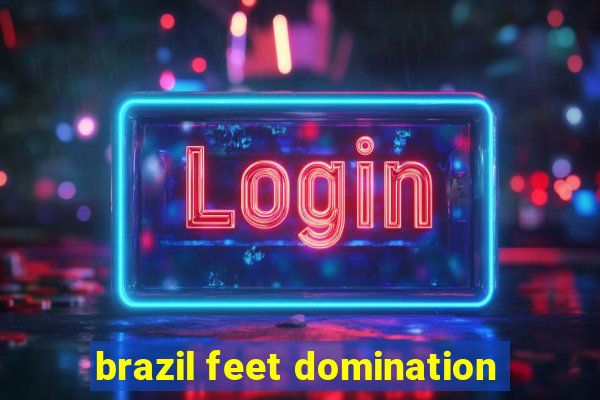 brazil feet domination