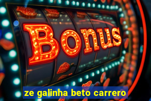 ze galinha beto carrero