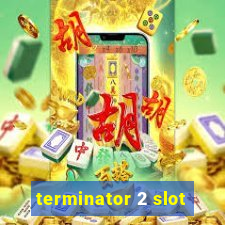 terminator 2 slot