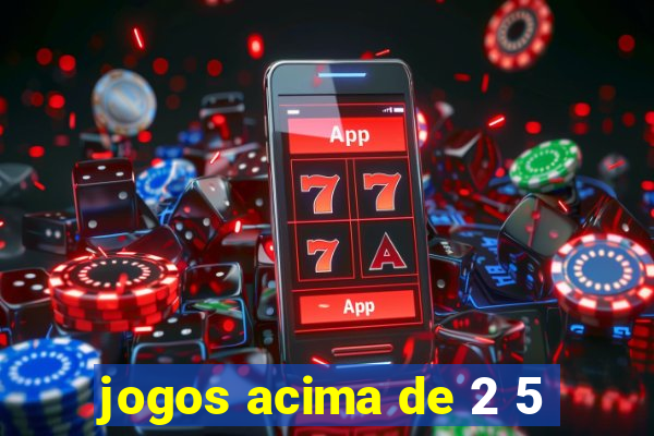 jogos acima de 2 5