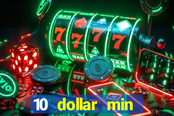 10 dollar min deposit casino