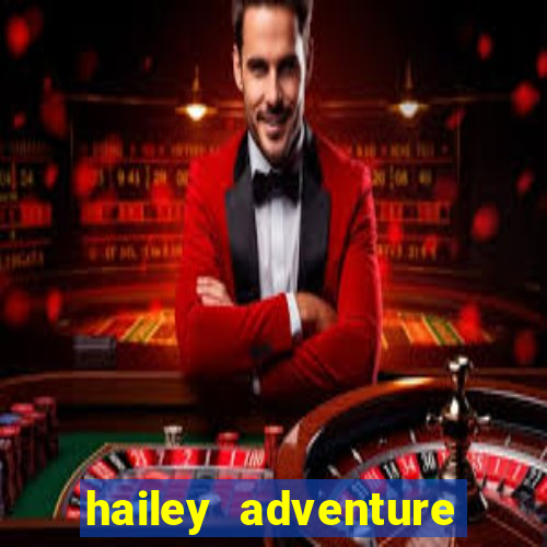 hailey adventure mod apk