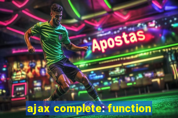 ajax complete: function