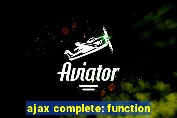 ajax complete: function