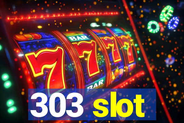 303 slot