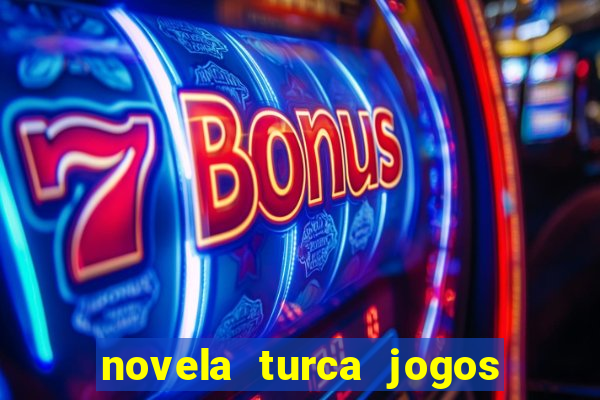 novela turca jogos do destino