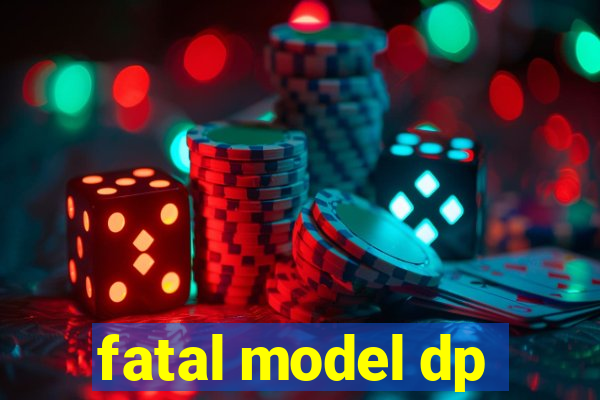 fatal model dp