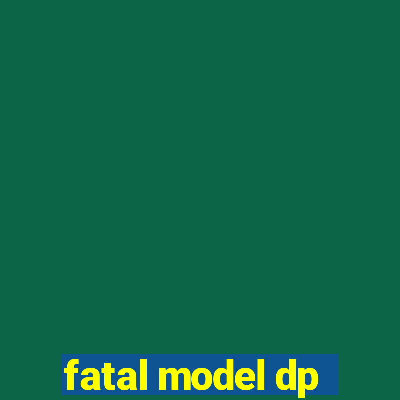 fatal model dp