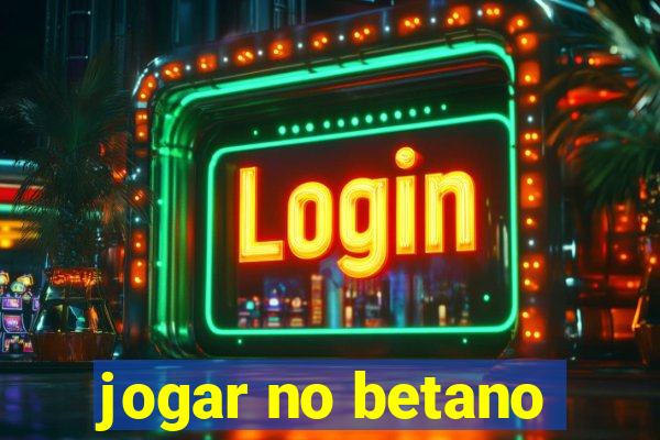 jogar no betano