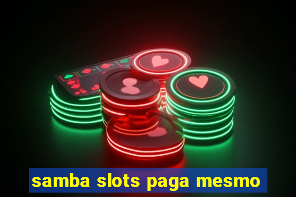 samba slots paga mesmo