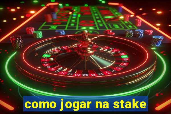 como jogar na stake