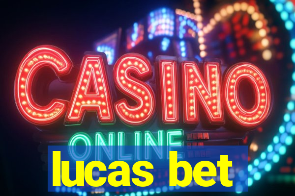 lucas bet