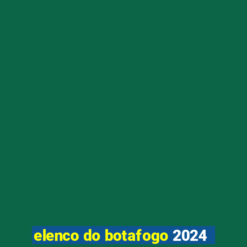 elenco do botafogo 2024