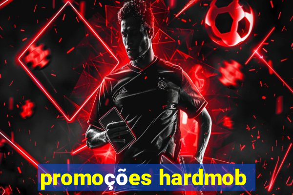 promoções hardmob