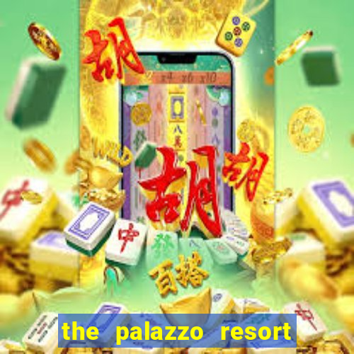 the palazzo resort hotel and casino las vegas