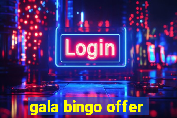 gala bingo offer