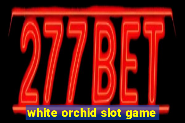 white orchid slot game