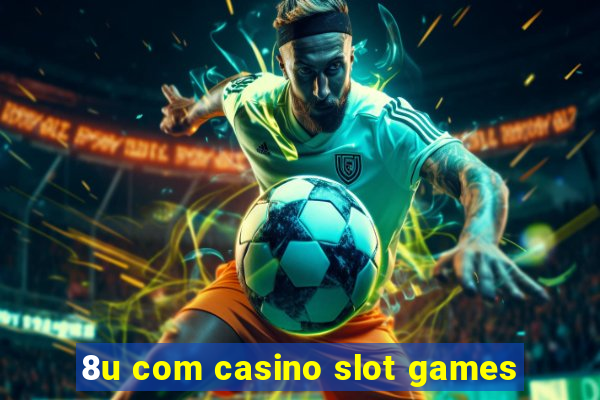 8u com casino slot games