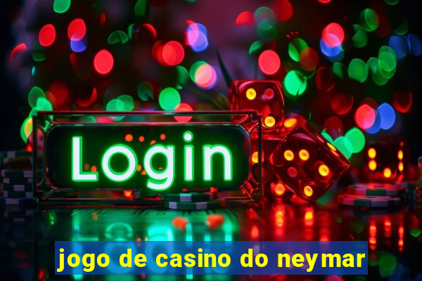 jogo de casino do neymar