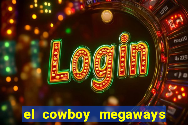 el cowboy megaways slot free play