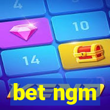 bet ngm