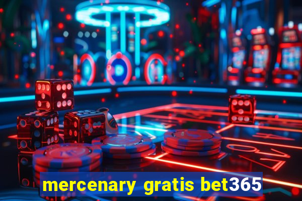 mercenary gratis bet365