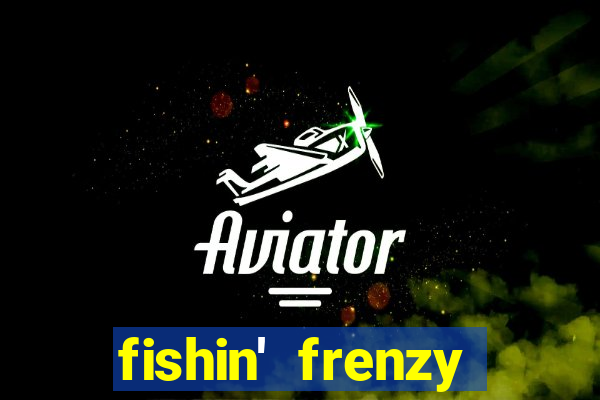 fishin' frenzy fortune spins slots