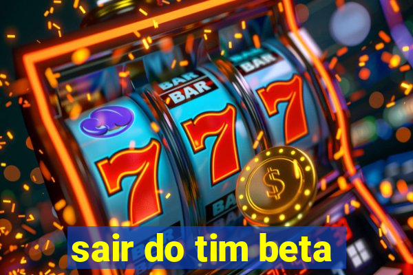 sair do tim beta