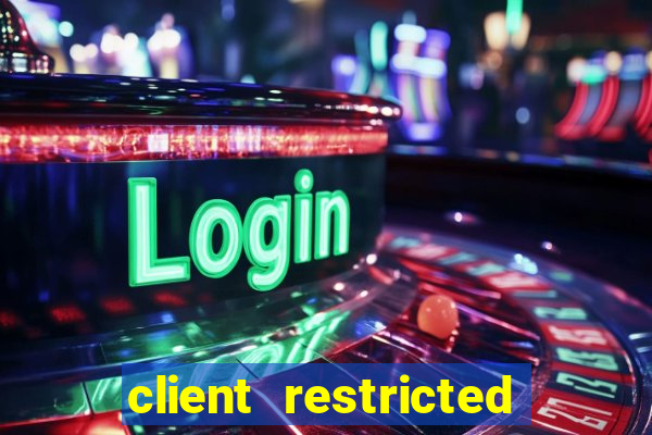 client restricted for action withdraw