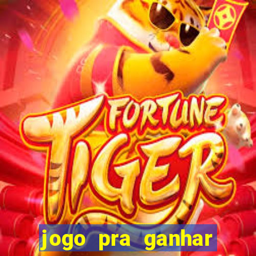 jogo pra ganhar dinheiro na hora