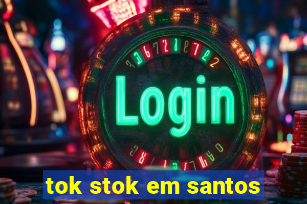 tok stok em santos