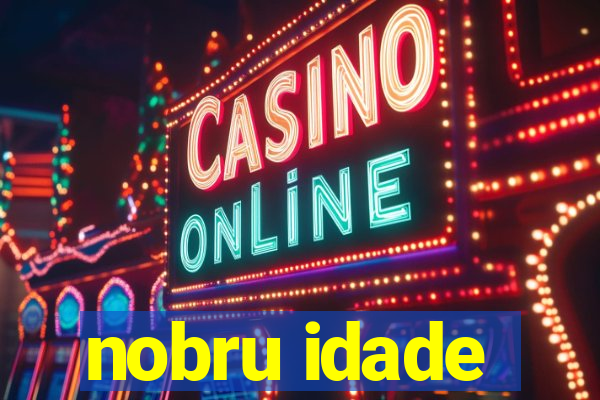 nobru idade