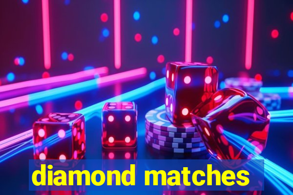 diamond matches