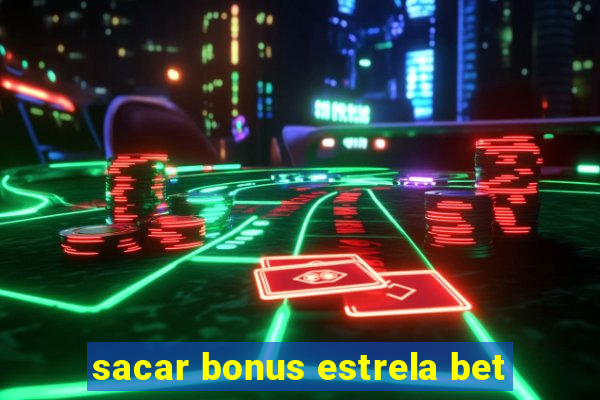 sacar bonus estrela bet