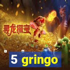 5 gringo