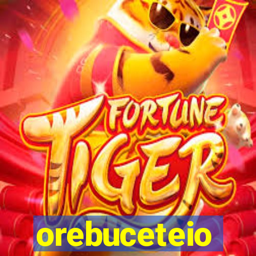 orebuceteio