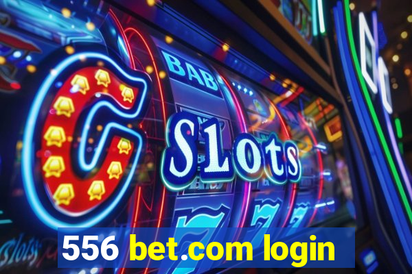 556 bet.com login